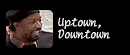 Uptown, Downtown
