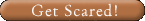 Get Scared!